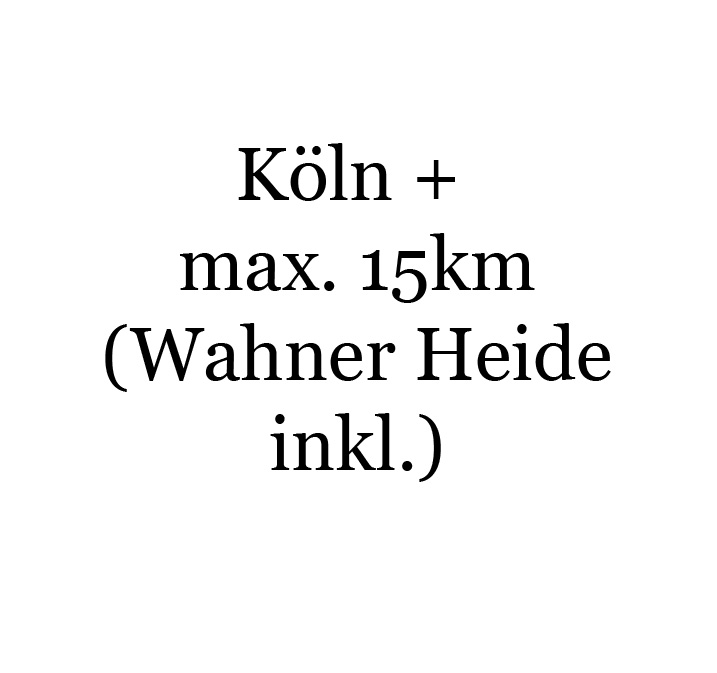 Köln + max. 15km Umkreis (Wahner Heide ist hier inklusive)